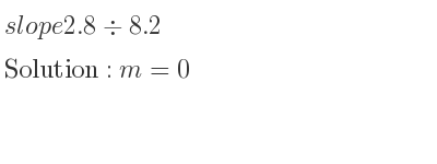The slope of 2.8\div 8.2 is m=0